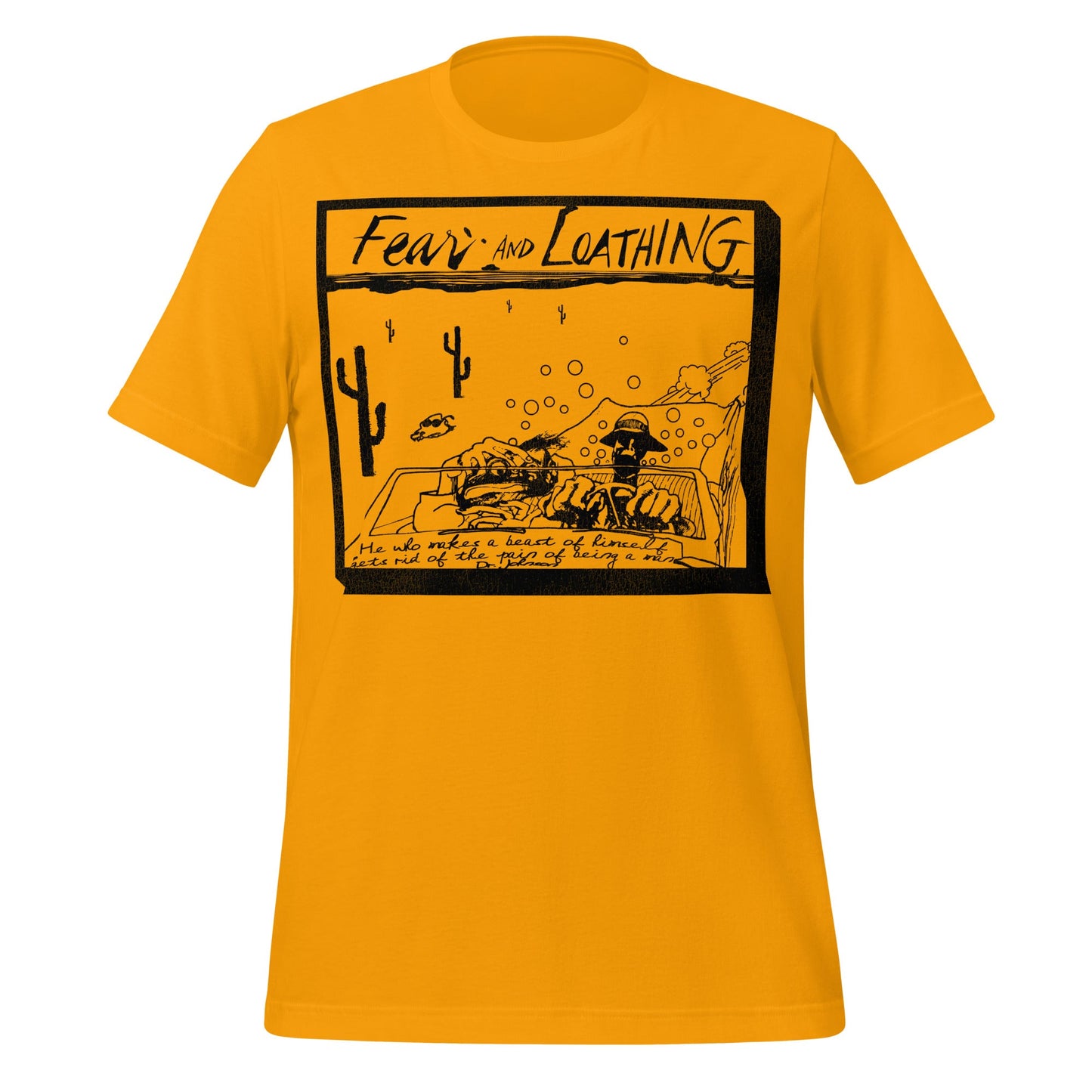 A gold colored vintage t-shirt saying "Fear and Loathing" and "He who makes a beast of himself gets rid of the pain of being a man", the quote by Dr. Johnson. References the movie Fear and Loathing in Las Vegas, a dark comedy adventure film from 1998 based on the Hunter S. Thompson book. Image of a 1973 Chevrolet Caprice Convertible, driven by characters Raoul Duke (played by Johnny Depp) and Dr. Gonzo (played by Benicio del Toro) from LA to Las Vegas through the Mojave dessert as they cover the Mint 400.
