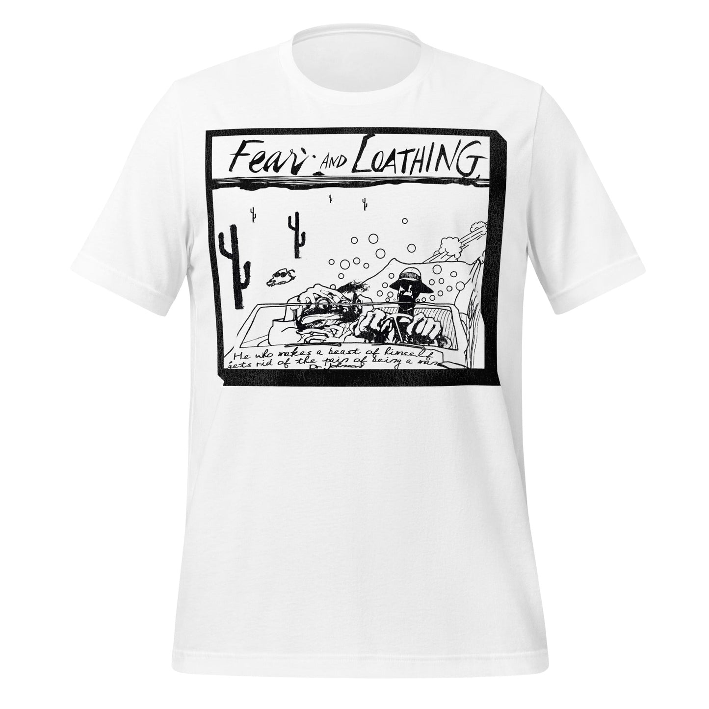 A Fear and Loathing white retro t-shirt that says "He who makes a beast of himself gets rid of the pain of being a man" by "Dr. Johnson". References Samuel Johnson's most famous quote. Image of two guys in a car, speeding through the southwestern desert, cacti and rocks in the distance. References "Fear and Loathing in Las Vegas", a book by Thompson that was later turned into a film.
