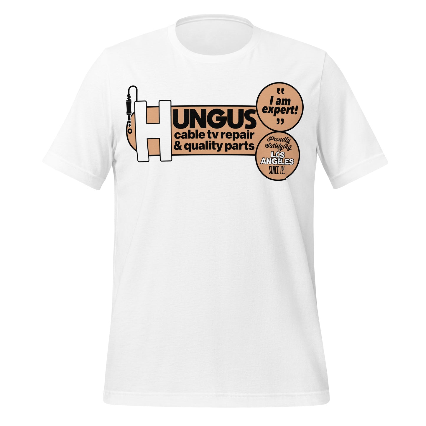 A white short sleeve t-shirt hat that says Hungus cable tv repair & quality parts with an electronic connector design. The text says "I am expert!" and "Proudly Satisfying Los Angeles Since 1991" referring to LA, California.
