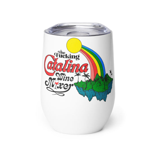 A white wine tumbler that says "The Fucking Catalina Win Mixer" with a win glass filled with red win, a yellow sun, a rainbow, and a Pacific Ocean island. Refers to Channel Islands off of California's coast.
