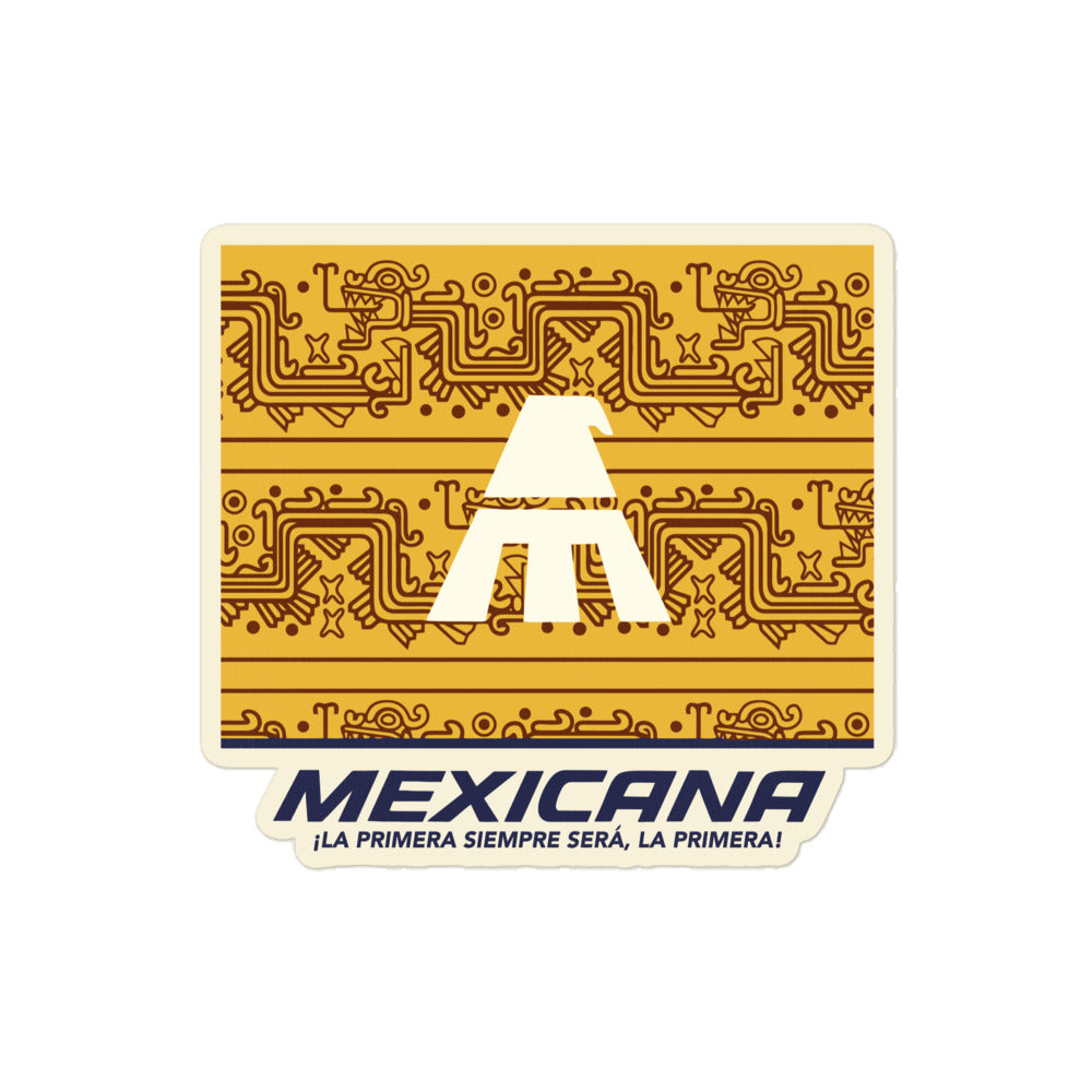 A kiss cut sticker that says "Mexicana ¡La primera siempre será, la primera!" referring to the Mexicana de Aviación airline with a yellow background with brown dragon designs and the logo of a golden eagle in white. 