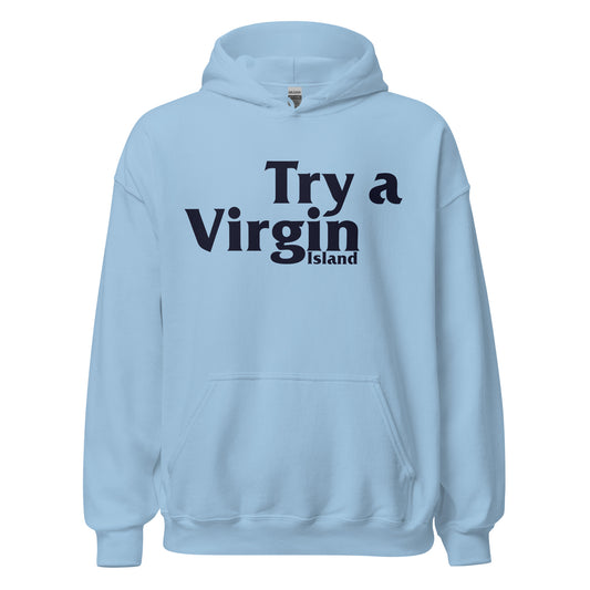 A comfy vintage baby blue hoodie sweatshirt that says "Try a Virgin Island", a pun encouraging tourists to visit the Virgin Islands in the Atlantic Ocean, east of Puerto Rico, including St. Thomas, St. Croix, and St. John. Known for pristine beaches, coral bays, and resorts. 