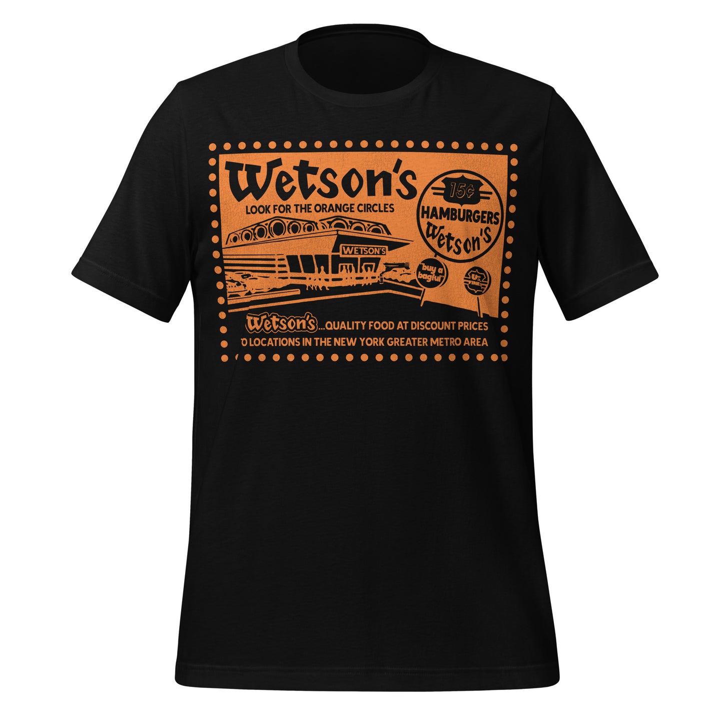 A black retro short sleeve t-shirt with the text Wetson's Look for the Orange Circles with an orange burger restaurant image that says "Wetson's" with a sign saying "15 cent Hamburgers Wetson's", "US Finest", and "buy a bagful". Text saying "Wetson's... Quality Food at Discount Prices 70 locations in the New York Greater Metro Area." Refers to the 1960s and 1970s NYC popular burger joint. 
