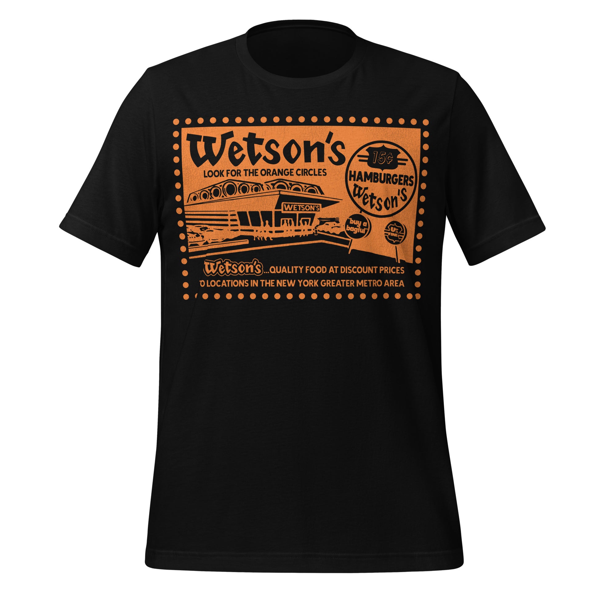 A black retro short sleeve t-shirt with the text Wetson's Look for the Orange Circles with an orange burger restaurant image that says "Wetson's" with a sign saying "15 cent Hamburgers Wetson's", "US Finest", and "buy a bagful". Text saying "Wetson's... Quality Food at Discount Prices 70 locations in the New York Greater Metro Area." Refers to the 1960s and 1970s NYC popular burger joint. 