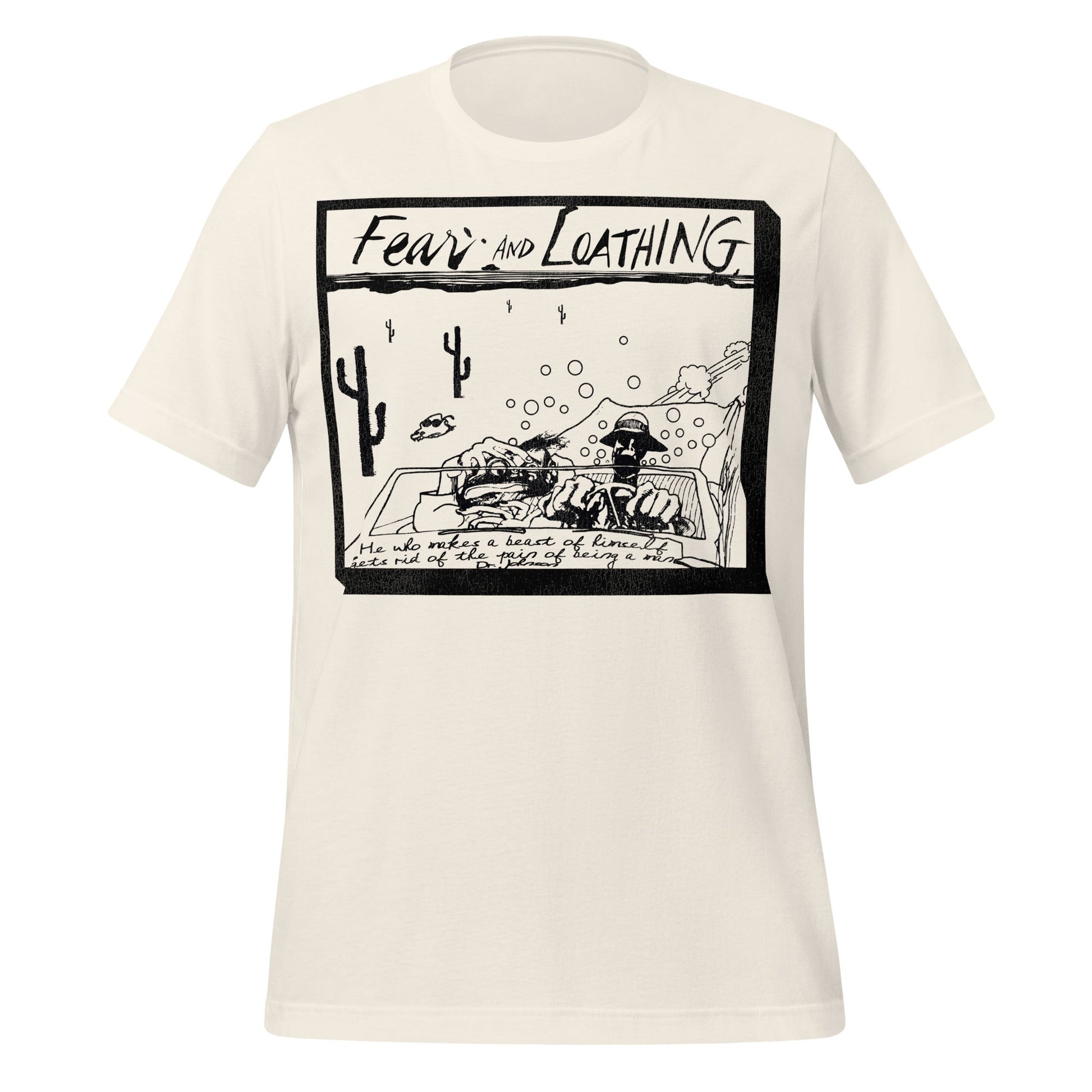 A vintage white colored 70s style t-shirt that says "Fear and Loathing" and "He who makes a beast of himself gets rid of the pain of being a man, Dr. Johnson." The quote comes from the preface of iconic film "Fear and Loathing in Las Vegas", an adventure movie based on the novel by Hunter S. Thompson. Image of Raoul Duke and attorney Dr. Gonzo driving through the western desert, cacti in the distance, headed towards Las Vegas. 